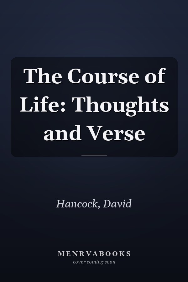 The Course of Life: Thoughts and Verse