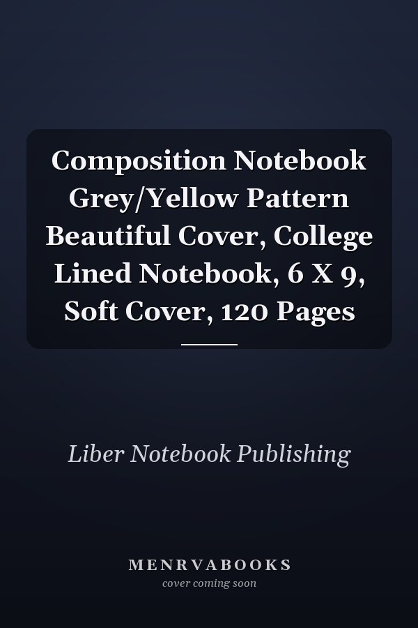 Composition Notebook Grey/Yellow Pattern Beautiful Cover, College Lined Notebook, 6 X 9, Soft Cover, 120 Pages