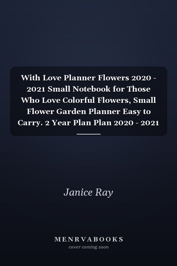 With Love Planner Flowers 2020 - 2021 Small Notebook for Those Who Love Colorful Flowers, Small Flower Garden Planner Easy to Carry. 2 Year Plan Plan 2020 - 2021 2 Year Monthly Plan with a Special Birthday Record and Progress Plan, Classification and Str