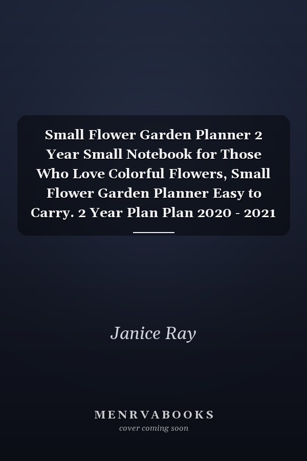 Small Flower Garden Planner 2 Year Small Notebook for Those Who Love Colorful Flowers, Small Flower Garden Planner Easy to Carry. 2 Year Plan Plan 2020 - 2021 2 Year Monthly Plan with a Special Birthday Record and Progress Plan, Classification and Strate