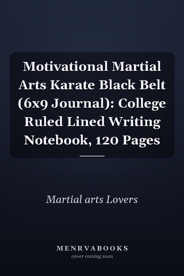 Motivational Martial Arts Karate Black Belt (6x9 Journal): College Ruled Lined Writing Notebook, 120 Pages