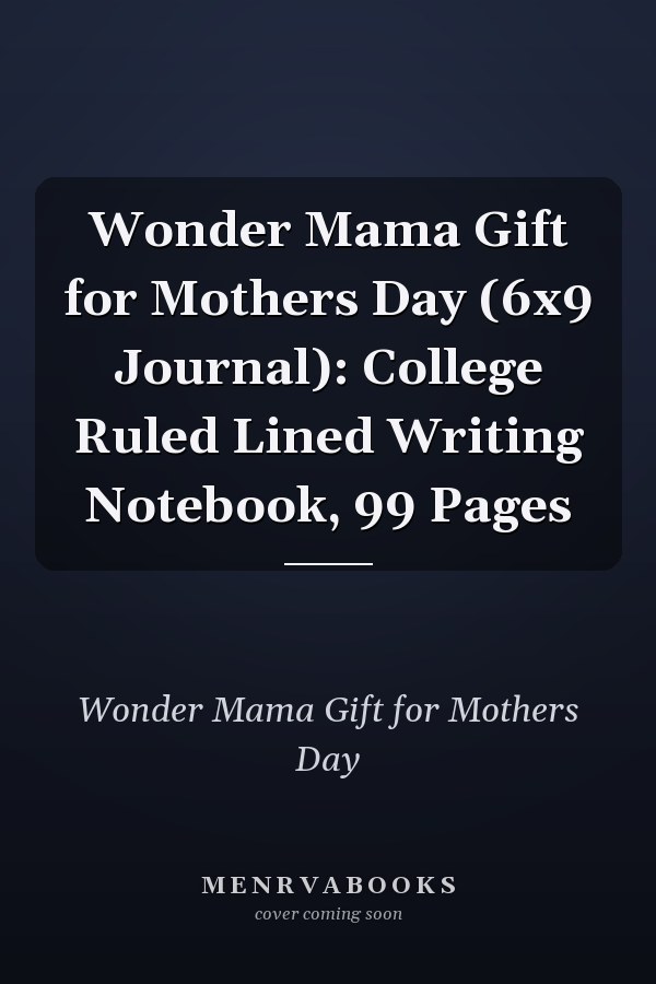 Wonder Mama Gift for Mothers Day (6x9 Journal): College Ruled Lined Writing Notebook, 99 Pages