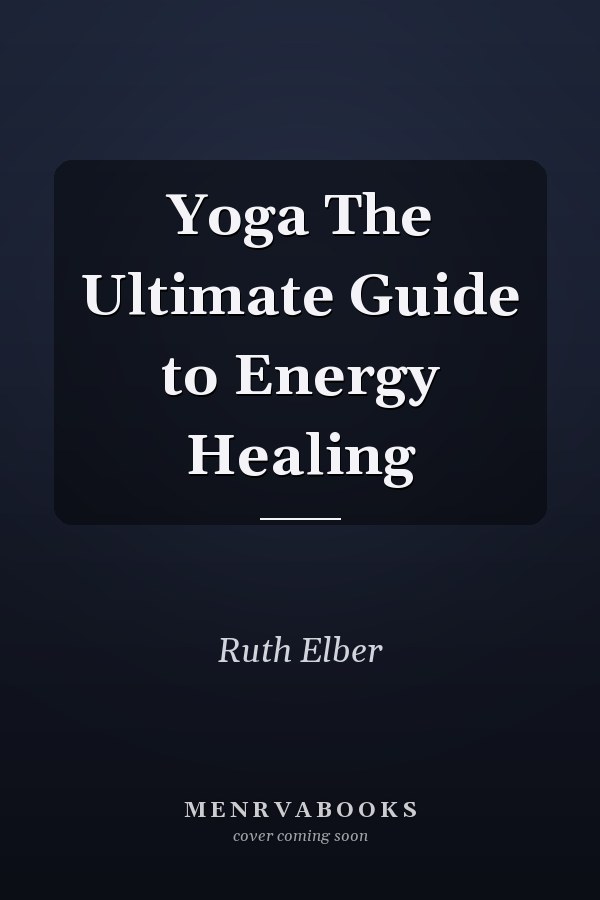 Yoga The Ultimate Guide to Energy Healing