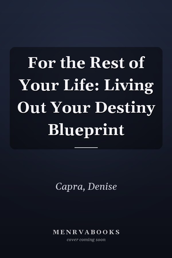 For the Rest of Your Life: Living Out Your Destiny Blueprint