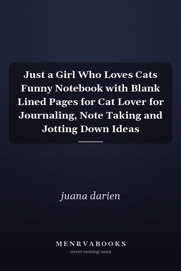 Just a Girl Who Loves Cats Funny Notebook with Blank Lined Pages for Cat Lover for Journaling, Note Taking and Jotting Down Ideas