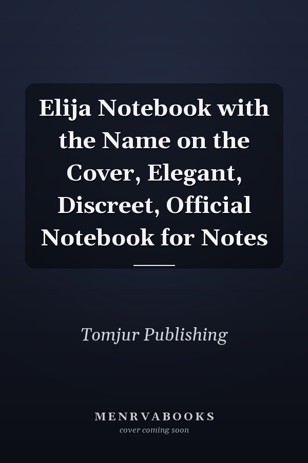 Elija Notebook with the Name on the Cover, Elegant, Discreet, Official Notebook for Notes