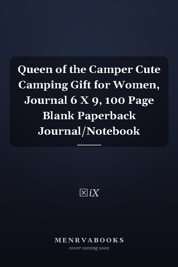 Queen of the Camper Cute Camping Gift for Women, Journal 6 X 9, 100 Page Blank Paperback Journal/Notebook