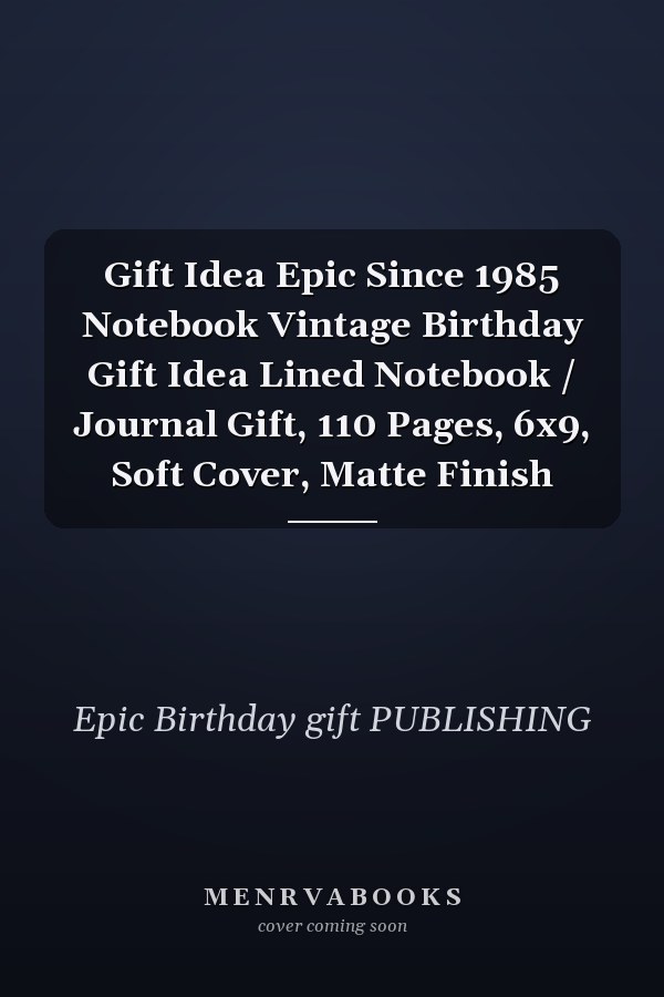 Gift Idea Epic Since 1985 Notebook Vintage Birthday Gift Idea Lined Notebook / Journal Gift, 110 Pages, 6x9, Soft Cover, Matte Finish