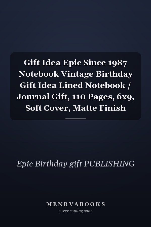 Gift Idea Epic Since 1987 Notebook Vintage Birthday Gift Idea Lined Notebook / Journal Gift, 110 Pages, 6x9, Soft Cover, Matte Finish