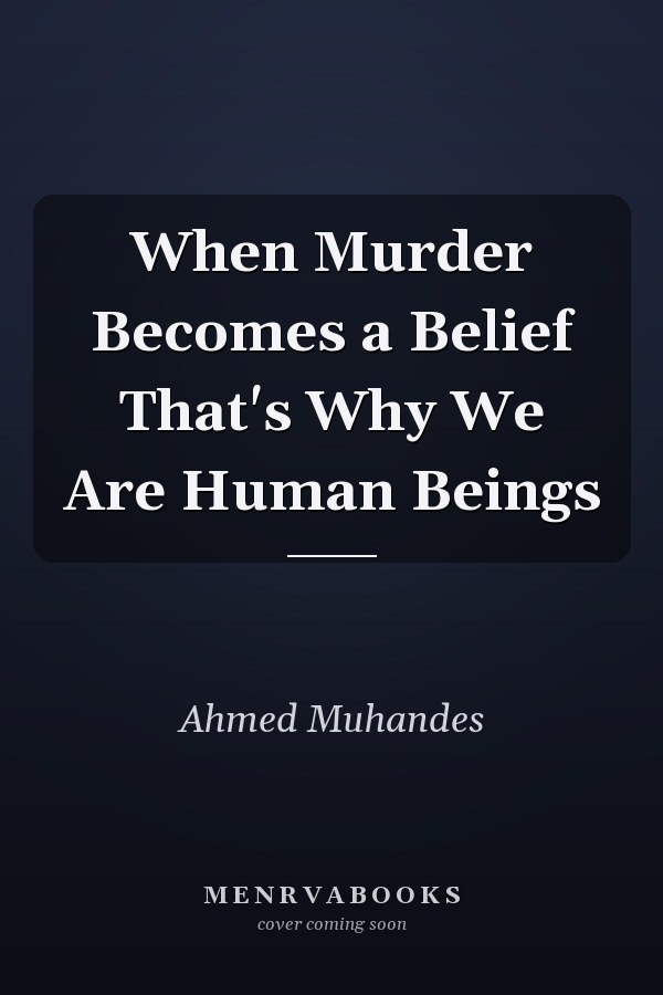 When Murder Becomes a Belief That's Why We Are Human Beings