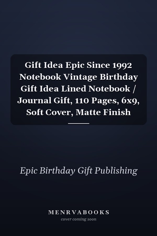 Gift Idea Epic Since 1992 Notebook Vintage Birthday Gift Idea Lined Notebook / Journal Gift, 110 Pages, 6x9, Soft Cover, Matte Finish