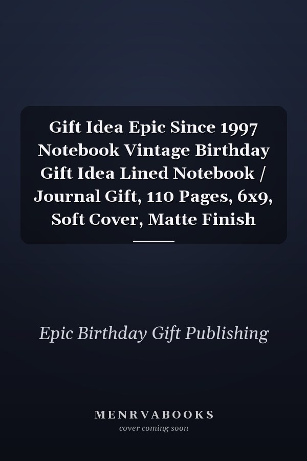 Gift Idea Epic Since 1997 Notebook Vintage Birthday Gift Idea Lined Notebook / Journal Gift, 110 Pages, 6x9, Soft Cover, Matte Finish