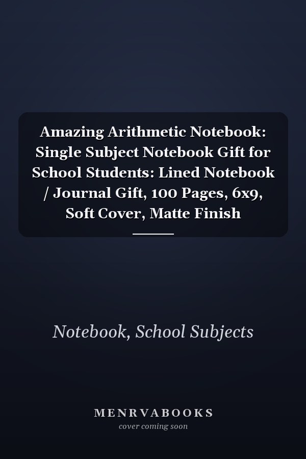 Amazing Arithmetic Notebook: Single Subject Notebook Gift for School Students: Lined Notebook / Journal Gift, 100 Pages, 6x9, Soft Cover, Matte Finish