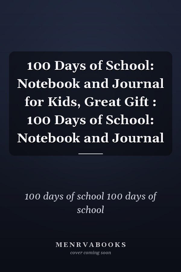 100 Days of School: Notebook and Journal for Kids, Great Gift : 100 Days of School: Notebook and Journal