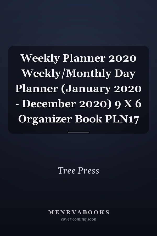 Weekly Planner 2020 Weekly/Monthly Day Planner (January 2020 - December 2020) 9 X 6 Organizer Book PLN17