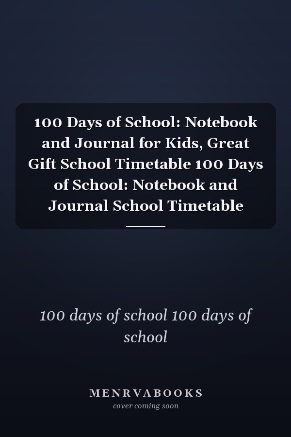 100 Days of School: Notebook and Journal for Kids, Great Gift School Timetable 100 Days of School: Notebook and Journal School Timetable