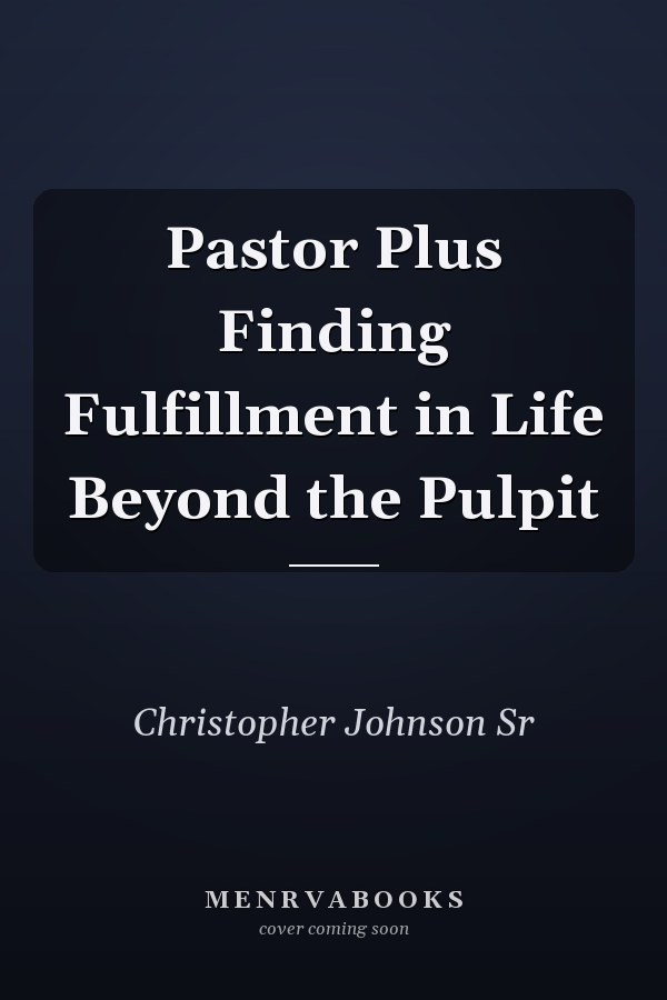 Pastor Plus Finding Fulfillment in Life Beyond the Pulpit