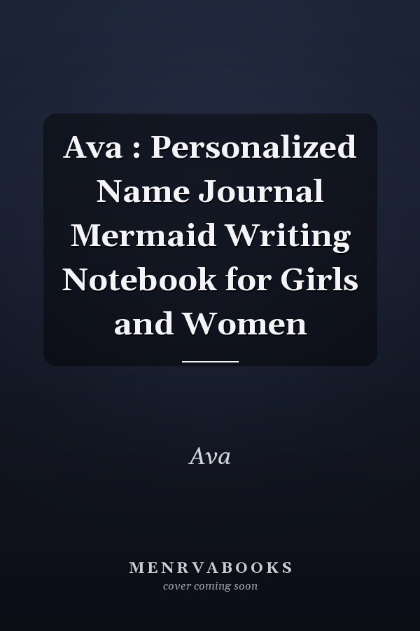 Ava : Personalized Name Journal Mermaid Writing Notebook for Girls and Women