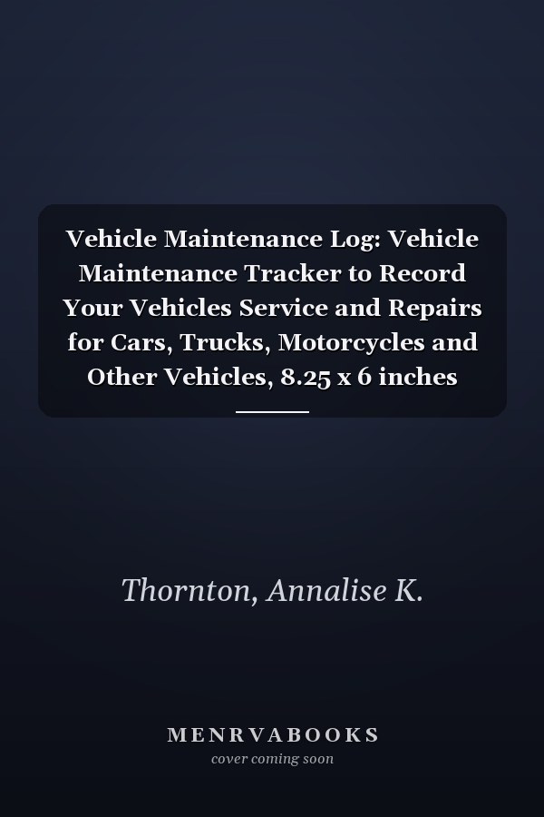 Vehicle Maintenance Log: Vehicle Maintenance Tracker to Record Your Vehicles Service and Repairs for Cars, Trucks, Motorcycles and Other Vehicles, 8.25 x 6 inches