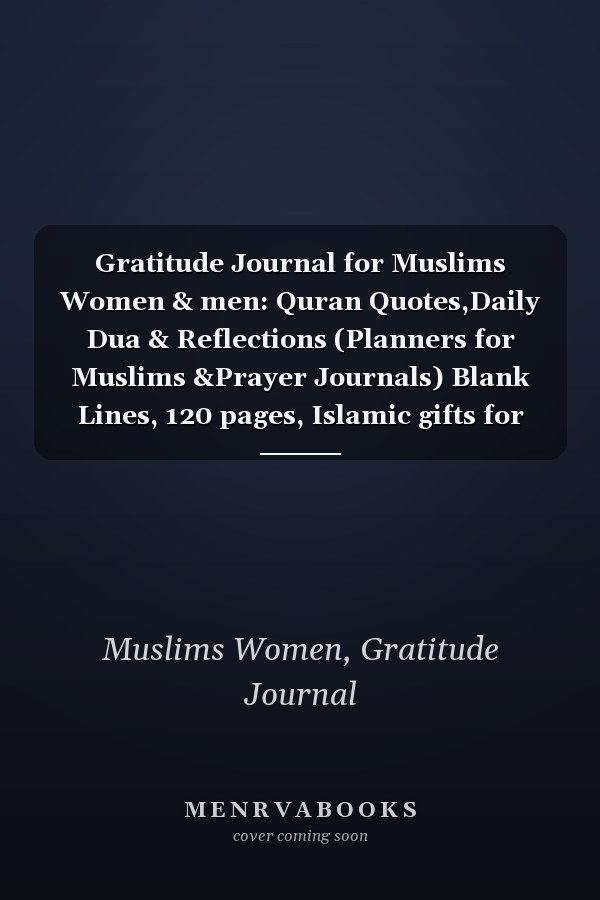 Gratitude Journal for Muslims Women & men: Quran Quotes,Daily Dua & Reflections (Planners for Muslims &Prayer Journals) Blank Lines, 120 pages, Islamic gifts for Women & men
