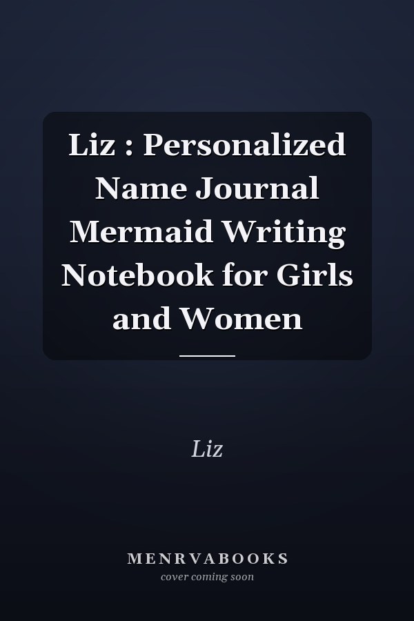 Liz : Personalized Name Journal Mermaid Writing Notebook for Girls and Women