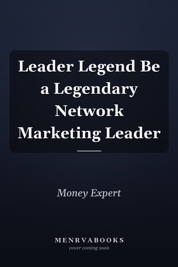 Leader Legend Be a Legendary Network Marketing Leader