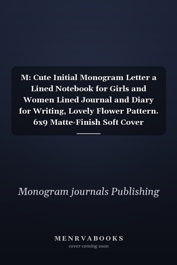 M: Cute Initial Monogram Letter a Lined Notebook for Girls and Women Lined Journal and Diary for Writing, Lovely Flower Pattern. 6x9 Matte-Finish Soft Cover Notebook