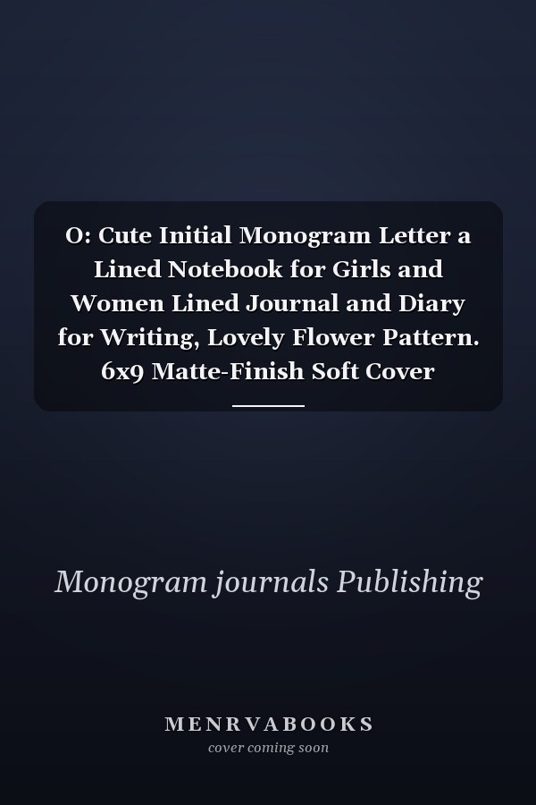 O: Cute Initial Monogram Letter a Lined Notebook for Girls and Women Lined Journal and Diary for Writing, Lovely Flower Pattern. 6x9 Matte-Finish Soft Cover Notebook