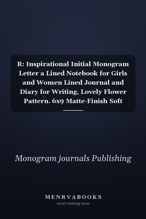 R: Inspirational Initial Monogram Letter a Lined Notebook for Girls and Women Lined Journal and Diary for Writing, Lovely Flower Pattern. 6x9 Matte-Finish Soft Cover Notebook