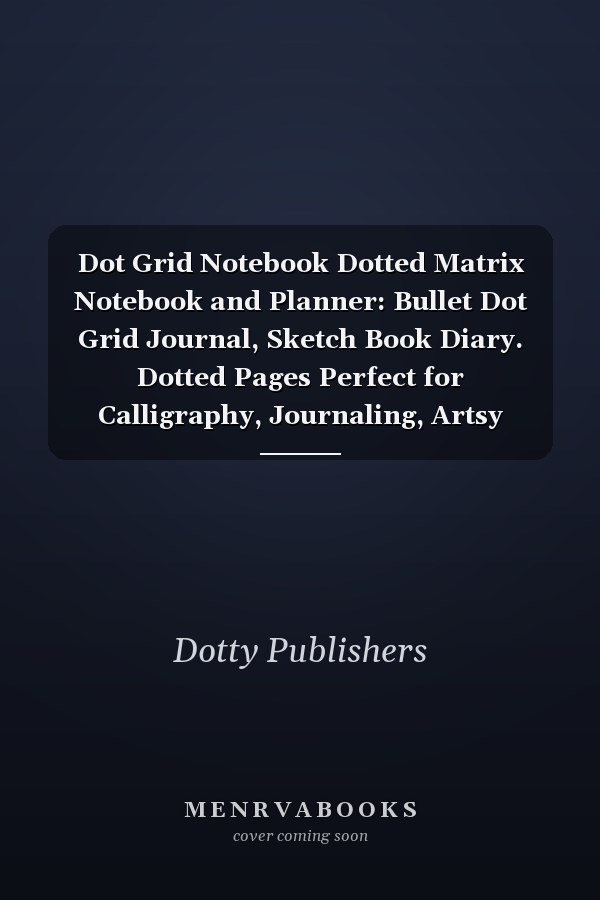 Dot Grid Notebook Dotted Matrix Notebook and Planner: Bullet Dot Grid Journal, Sketch Book Diary. Dotted Pages Perfect for Calligraphy, Journaling, Artsy Lettering, Field Notes. Dotted Paper Book (Students and Teachers)