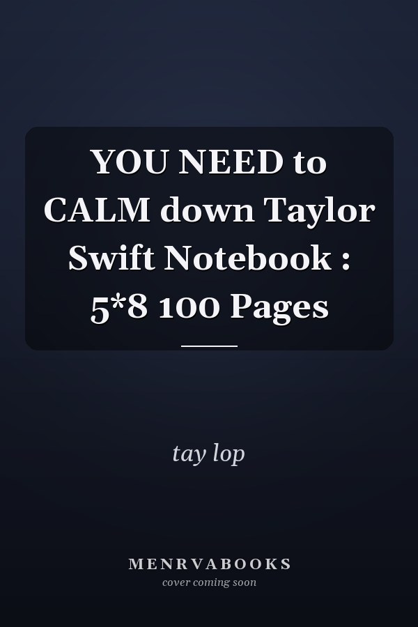 YOU NEED to CALM down Taylor Swift Notebook : 5*8 100 Pages