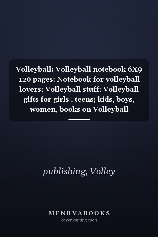Volleyball: Volleyball notebook 6X9 120 pages; Notebook for volleyball lovers; Volleyball stuff; Volleyball gifts for girls , teens; kids, boys, women, books on Volleyball
