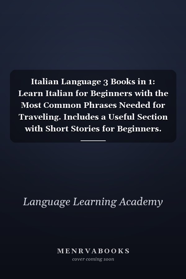 Italian Language 3 Books in 1: Learn Italian for Beginners with the Most Common Phrases Needed for Traveling. Includes a Useful Section with Short Stories for Beginners.