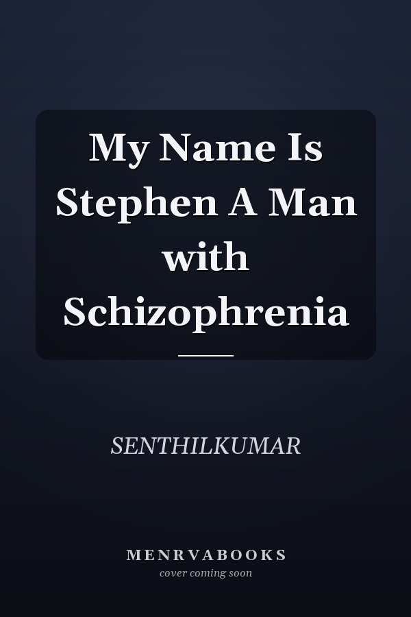 My Name Is Stephen A Man with Schizophrenia