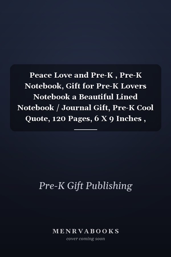 Peace Love and Pre-K , Pre-K Notebook, Gift for Pre-K Lovers Notebook a Beautiful Lined Notebook / Journal Gift, Pre-K Cool Quote, 120 Pages, 6 X 9 Inches , Personal Diary, Idea Peace Love Pre-K, Pre-K Diary, Soft Cover, Matte Finish