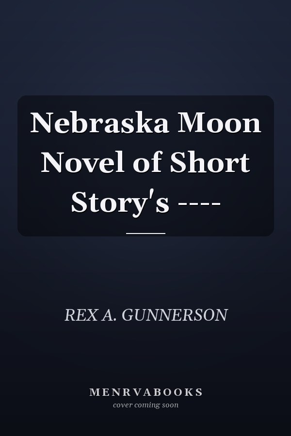 Nebraska Moon Novel of Short Story's ----