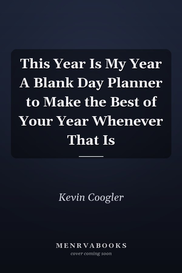 This Year Is My Year A Blank Day Planner to Make the Best of Your Year Whenever That Is