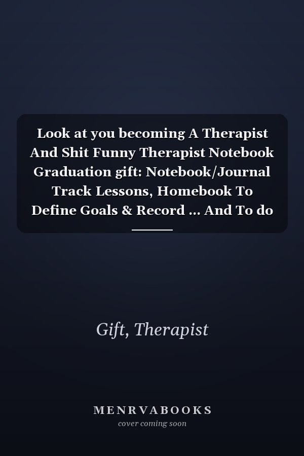 Look at you becoming A Therapist And Shit Funny Therapist Notebook Graduation gift: Notebook/Journal Track Lessons, Homebook To Define Goals & Record ... And To do list | 6"x9", 120 pages | Lined