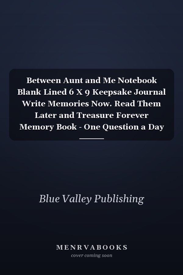 Between Aunt and Me Notebook Blank Lined 6 X 9 Keepsake Journal Write Memories Now. Read Them Later and Treasure Forever Memory Book - One Question a Day My Life So Far Is a Thoughtful Gift for New Mother's, Father's, Parents