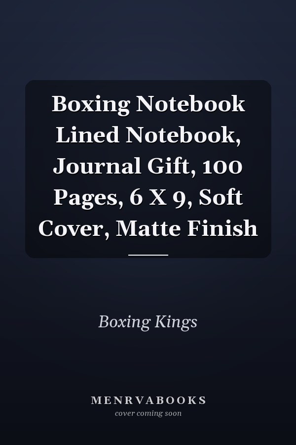 Boxing Notebook Lined Notebook, Journal Gift, 100 Pages, 6 X 9, Soft Cover, Matte Finish