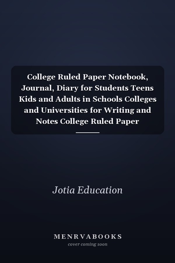 College Ruled Paper Notebook, Journal, Diary for Students Teens Kids and Adults in Schools Colleges and Universities for Writing and Notes College Ruled Paper Notebook / Journal / Dairy / Gift / 120 Pages / 6 X 9