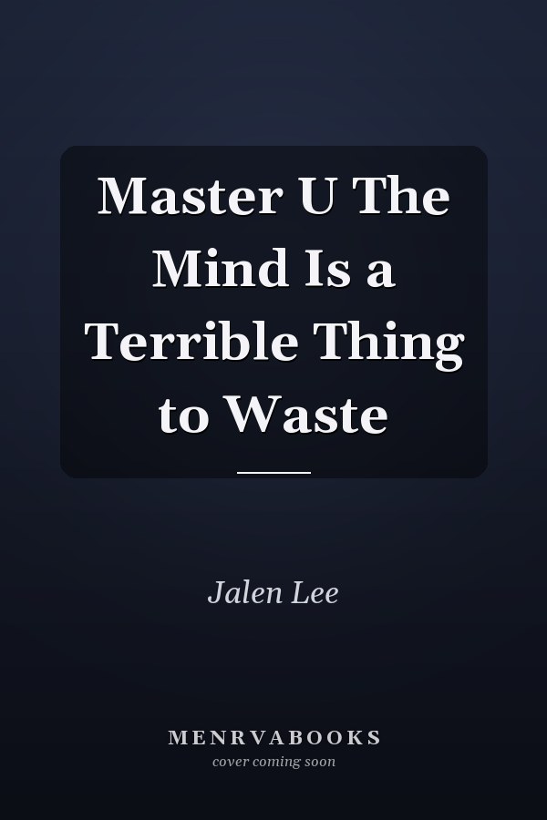 Master U The Mind Is a Terrible Thing to Waste