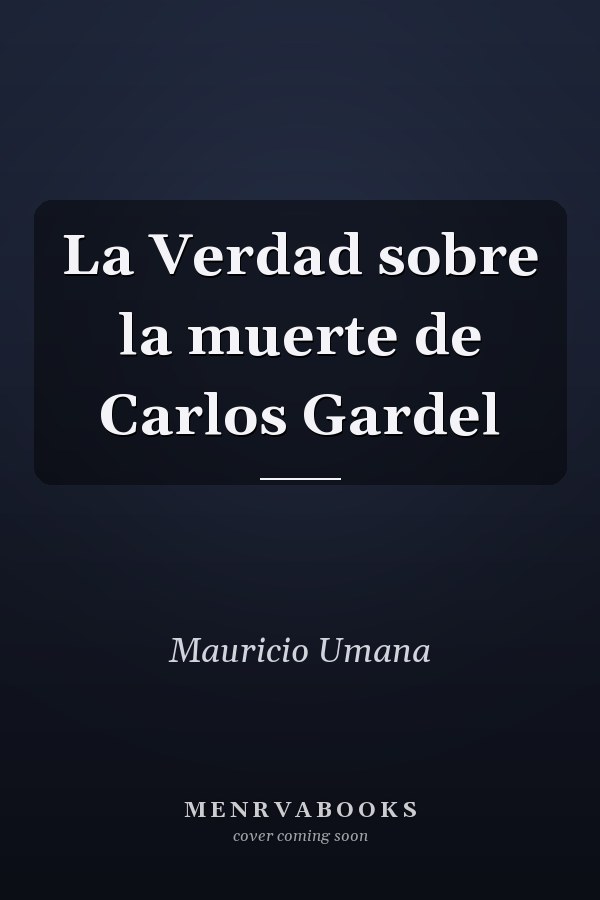 La Verdad sobre la muerte de Carlos Gardel