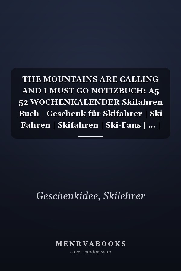 THE MOUNTAINS ARE CALLING AND I MUST GO NOTIZBUCH: A5 52 WOCHENKALENDER Skifahren Buch | Geschenk für Skifahrer | Ski Fahren | Skifahren | Ski-Fans | ... | Schönes Buch | Journal (German Edition)