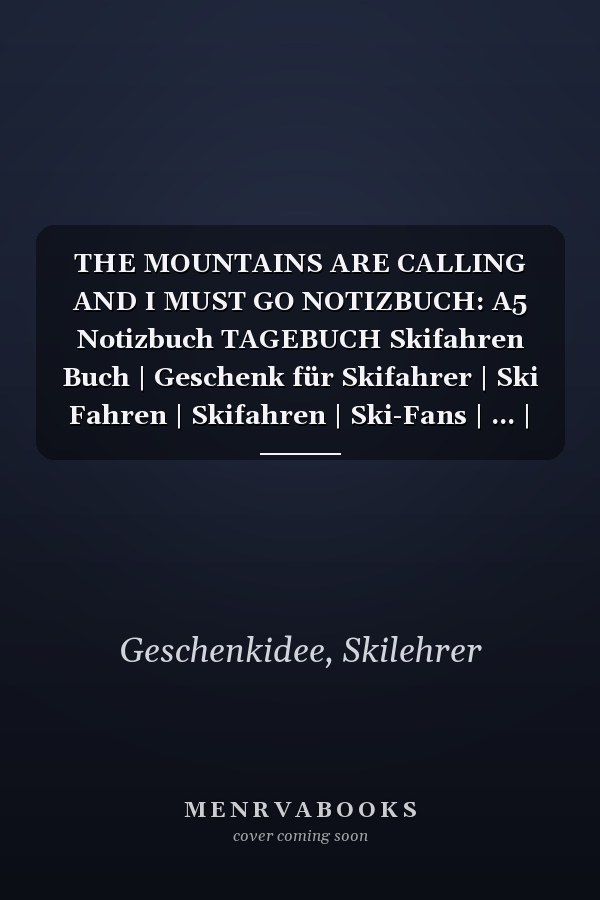 THE MOUNTAINS ARE CALLING AND I MUST GO NOTIZBUCH: A5 Notizbuch TAGEBUCH Skifahren Buch | Geschenk für Skifahrer | Ski Fahren | Skifahren | Ski-Fans | ... | Schönes Buch | Journal (German Edition)