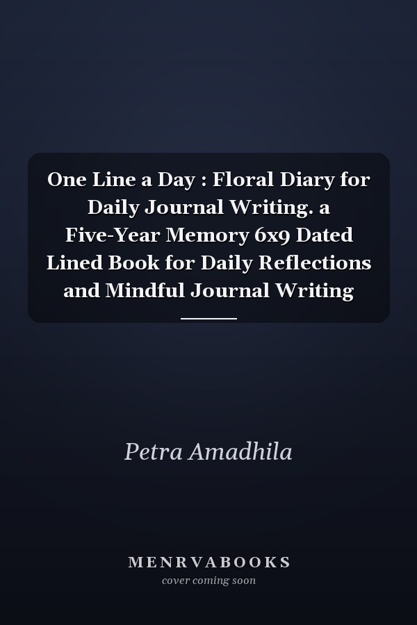 One Line a Day : Floral Diary for Daily Journal Writing. a Five-Year Memory 6x9 Dated Lined Book for Daily Reflections and Mindful Journal Writing