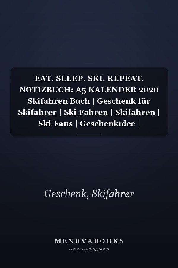 EAT. SLEEP. SKI. REPEAT. NOTIZBUCH: A5 KALENDER 2020 Skifahren Buch | Geschenk für Skifahrer | Ski Fahren | Skifahren | Ski-Fans | Geschenkidee | Wintersport | Schönes Buch | Journal (German Edition)