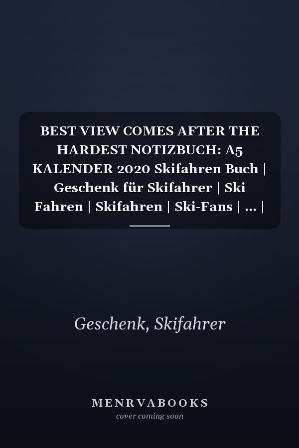 BEST VIEW COMES AFTER THE HARDEST NOTIZBUCH: A5 KALENDER 2020 Skifahren Buch | Geschenk für Skifahrer | Ski Fahren | Skifahren | Ski-Fans | ... | Schönes Buch | Journal (German Edition)