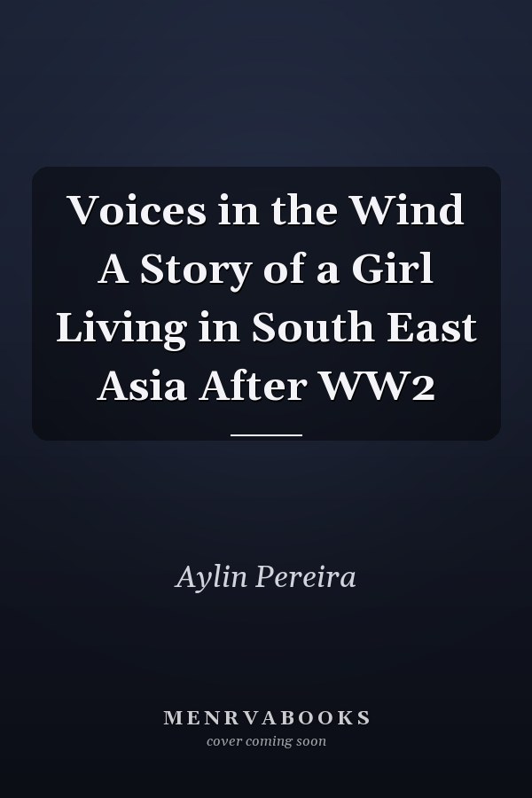 Voices in the Wind A Story of a Girl Living in South East Asia After WW2