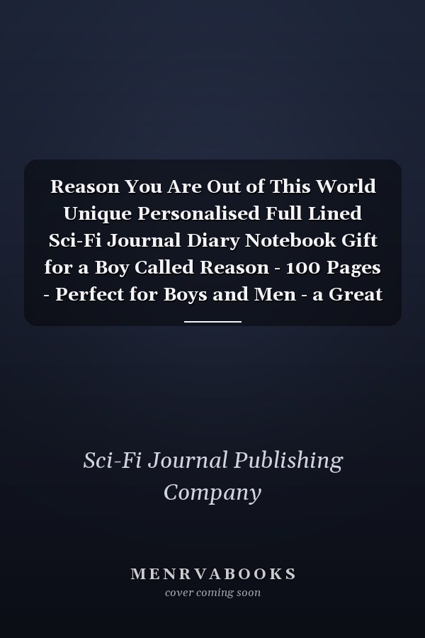 Reason You Are Out of This World Unique Personalised Full Lined Sci-Fi Journal Diary Notebook Gift for a Boy Called Reason - 100 Pages - Perfect for Boys and Men - a Great Journal for Home, School College Or Work